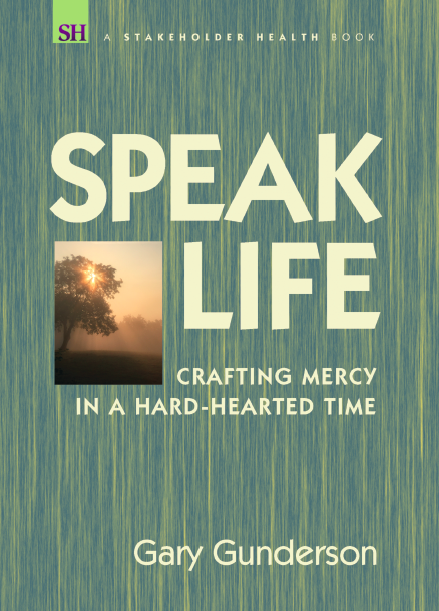 Speak Life, Crafting Mercy in a Hard-Hearted Time